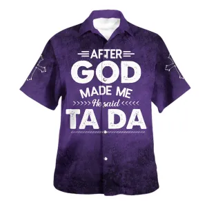 After God Made Me He Said Tada Hawaiian Shirts For Men And Women - Christian Hawaiian Shirt - Hawaiian Summer Shirts